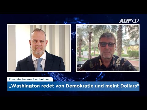 „Washington redet von Demokratie – und meint Dollar“ – sagt Finanzfachmann Bachheimer