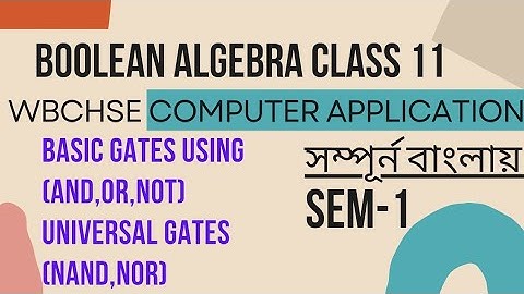 Basic gates using universal gates | Boolean Algebra Class 11 WBCHSE SEM 1 Computer Application