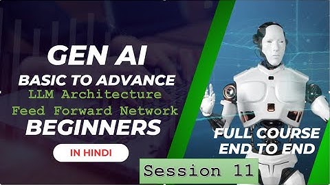 End to End Gen AI Course | Session 11 | LLM Architecture | Feed Forward and GELU Activation