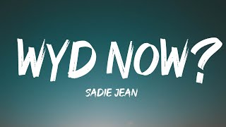 Sadie Jean - WYD Now? (Lyrics) (Tik Tok)