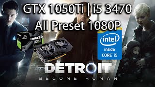 Detroit: Become Human - GTX 1050Ti | i5 3470 | All Preset 1080P