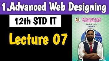 12th Std Information Technology|Chapter No 1|Advanced Web Designing||Lecture 7