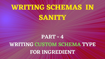 Part 4: Writing The Custom Schema Type for Ingredient In Sanity