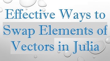 Effective Ways to Swap Elements of Vectors in Julia