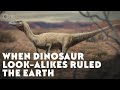 When Dinosaur Look-Alikes Ruled the Earth