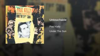 Miniatura de "Paul Kelly - Untouchable"