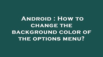 Android : How to change the background color of the options menu?