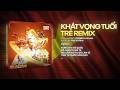 KHÁT VỌNG TUỔI TRẺ REMIX - TÙNG DƯƠNG x THEREON x JAPANDEE | Đừng Hỏi Tổ Quốc Đã Làm Gì Cho Ta Remix