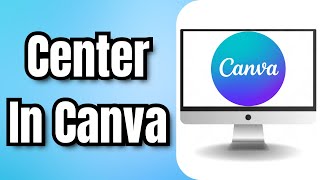 How to Center in Canva - Full Guide