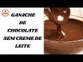 GANACHE SEM CREME DE LEITE 🍫 custo baixo e fácil de fazer !  Camila Doce Vida