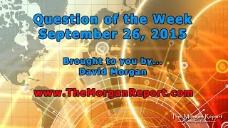 Question of the Week by The Morgan Report - September 26, 2015