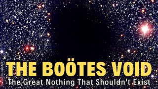 The Bootes Void: The Terrifying Hole in the Universe - a 330 Million Light-Year Empty Space Founded