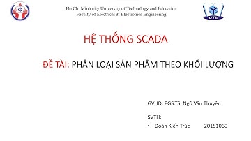Báo cáo cuối kì môn Hệ thống SCADA-Video thuyết trình|Hệ thống phân loại sản phẩm theo khối lượng
