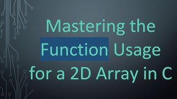 Mastering the Function Usage for a 2D Array in C