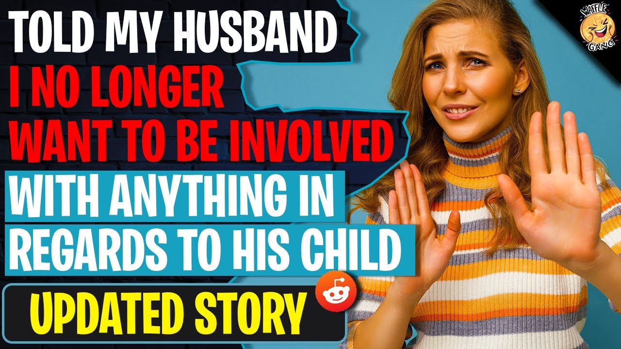 Told My Husband I NO LONGER Want To Be Involved With Anything In Regards To His Child | r/AITA