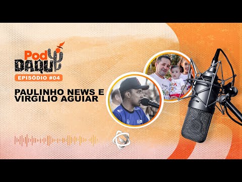 PAULINHO NEWS e VIRGILIO AGUIAR - PodDaqui #04 2023