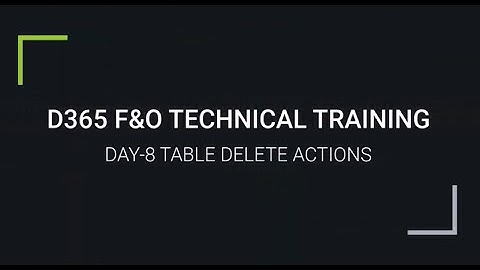 D365 F&O TECHNICAL TRAINING DAY  8 TABLE DELETE ACTIONS - 2 |For trainings +917569261540.