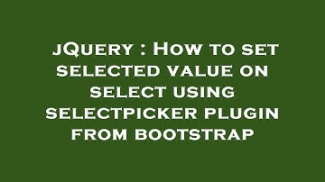jQuery : How to set selected value on select using selectpicker plugin from bootstrap