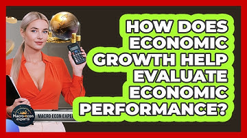 How Does Economic Growth Help Evaluate Economic Performance? - Macroecon Experts