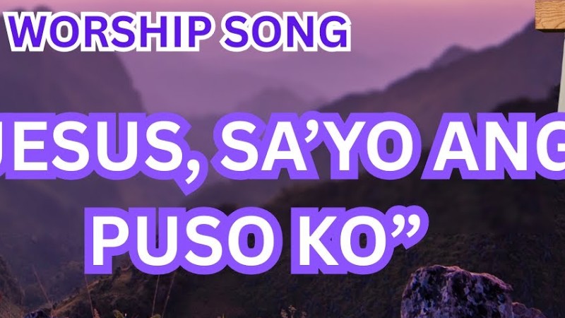 Jesus, Sa'Yo Ang Puso Ko | New Tagalog Christian Worship Song | #Tagalogworshipsongs