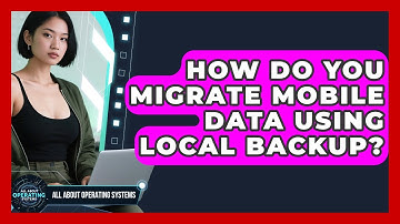 How Do You Migrate Mobile Data Using Local Backup? - All About Operating Systems