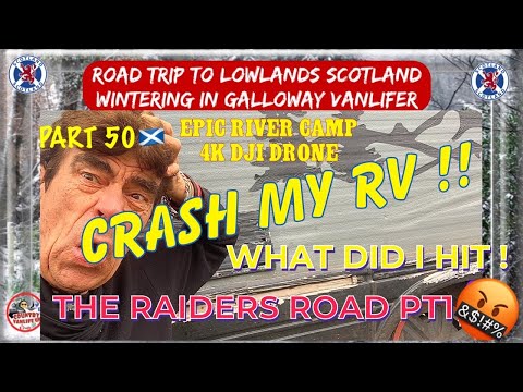 WHAT DID I HIT ! CRASH RV Epic Raiders Road Pt1 Wildcamp River 4KDJI Drone Scotland Galloway Life 🚐