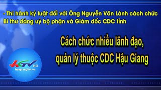 Vụ Việt Á: Cách chức nhiều lãnh đạo, quản lý thuộc CDC Hậu Giang | TRUYỀN HÌNH HẬU GIANG
