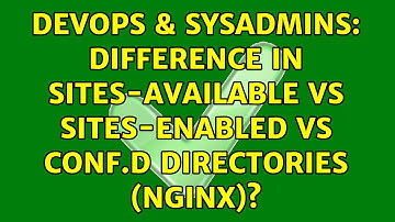 DevOps & SysAdmins: Difference in sites-available vs sites-enabled vs conf.d directories (Nginx)?