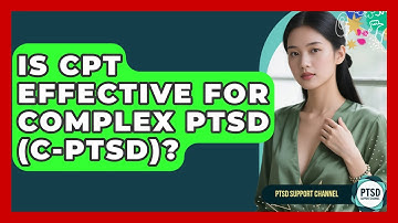 Is CPT Effective For Complex PTSD (C-PTSD)? - PTSD Support Channel