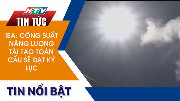 CÔNG SUẤT NĂNG LƯỢNG TÁI TẠO TOÀN CẦU SẼ ĐẠT KỶ LỤC