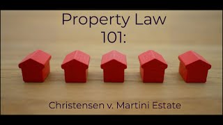 Property Law 101: Christensen v  Martini estate Case Brief