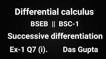 Bsc-1 Successive differentiation Differential Calculus Ex-1 Q7 (i) solution Das Gupta BSEB math