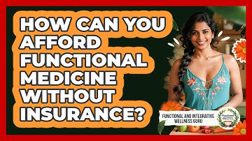 How Can You Afford Functional Medicine Without Insurance? - Functional and Integrative Wellness Guru