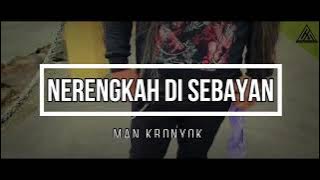 Man Kronyok - NERENGKAH DI SEBAYAN