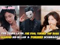 Five years later,The Fool turned Top boss【FULL】Guarded sis-in-law &amp; Punished scumbags！#cdrama