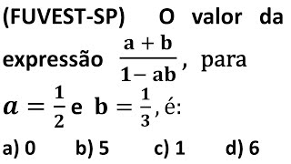 (FUVEST-SP) O valor da expressΓ£o (π + π)/(πβ ππ), para π=π/π e π=π/π, Γ©