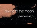 Talking to the moon- bruno mars|| lyrics