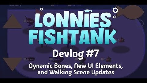 Lonnies Fishtank Devlog #7 - Dynamic Bones, New UI Assets, and Walking Scene Updates!
