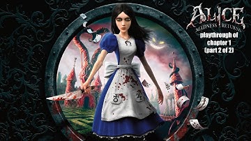 Alice: Madness Returns (PC) Chapter 1 (part 2 of 2) nightmare difficulty playthrough
