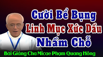 Một Linh Mục Bối Rối Nên Xức Dầu Nhầm Chỗ - Chuyền Cười Té Ghế của Cha Phạm Quang Hồng
