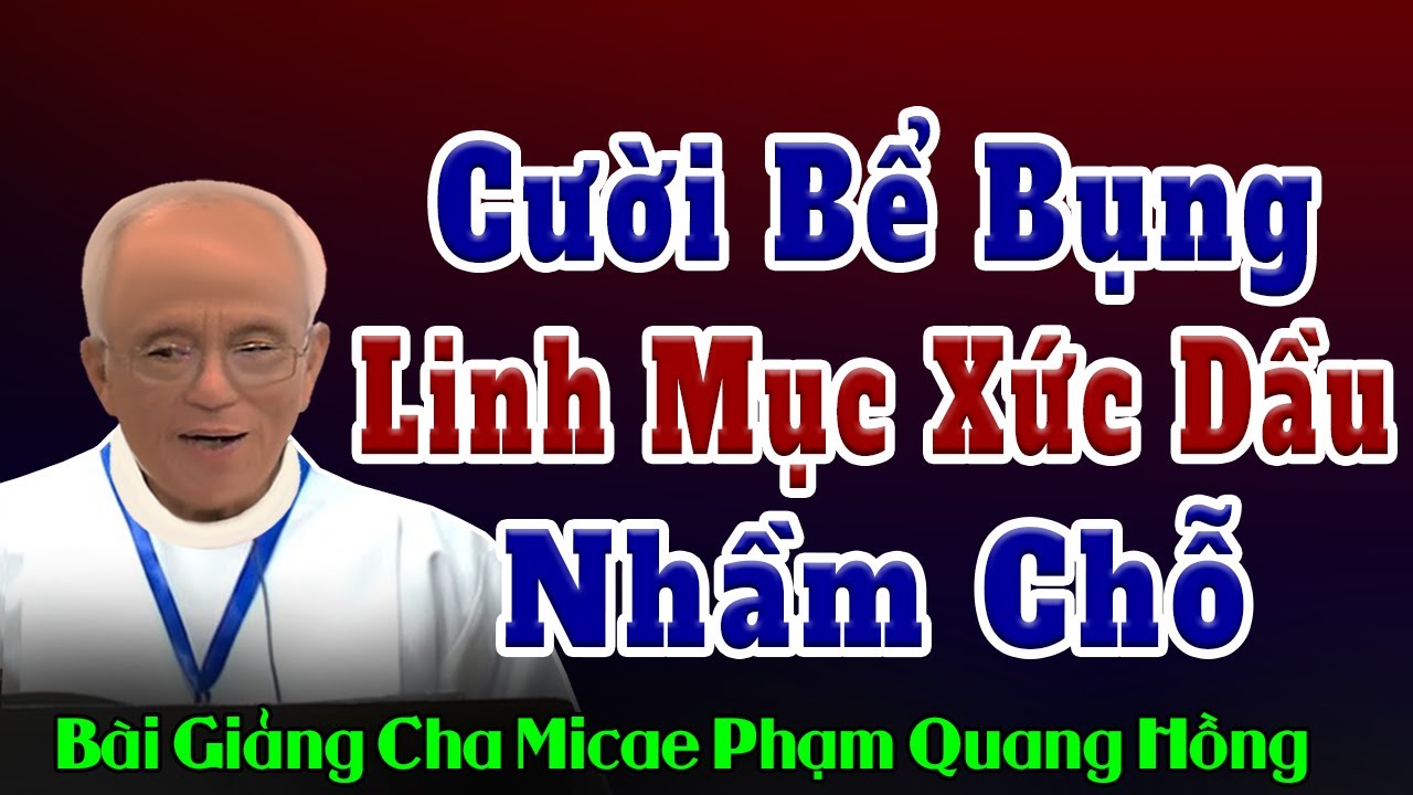 Một Linh Mục Bối Rối Nên Xức Dầu Nhầm Chỗ - Chuyền Cười Té Ghế của Cha Phạm Quang Hồng