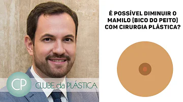 Tem como diminuir o bico da mama?