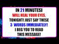 GOD SAYS, ＂IN JUST 21 MINUTES, YOUR EYES WILL BECOME   ＂ Open this 👆 God’s Message