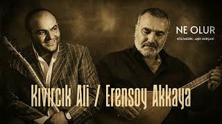 Erensoy Akkaya / Kıvırcık Ali  - Ne Olur