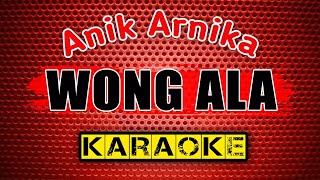 WONG ALA - Anik Arnika - KARAOKE