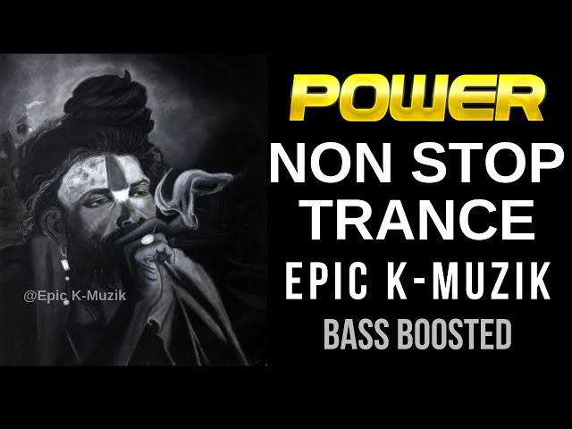 POWER - Non Stop Trance | Bass Boosted | Epic K-Muzik | 2019 class=