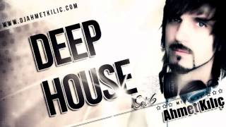 DEEP HOUSE SET 6 2014 DEMO ( AHMET KILIC )