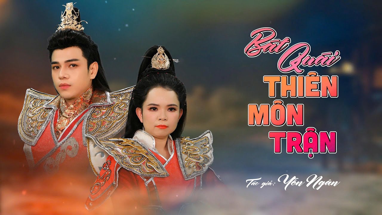 BÁT QUÁI THIÊN MÔN TRẬN | NS. HOÀNG HẢI & TG YẾN NGÂN | THANH DƯ - GIA LÂM - LÂM HUY - KHÁNH LÂM