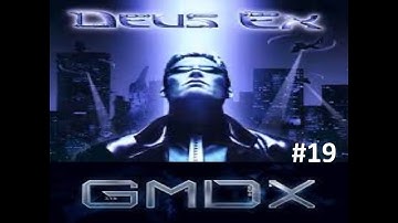 DEUS EX GMDX Mod (BLIND) No Commentary EP. 19