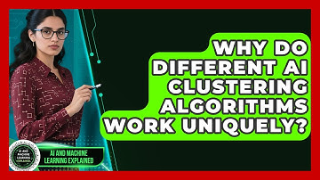 Why Do Different AI Clustering Algorithms Work Uniquely? - AI and Machine Learning Explained